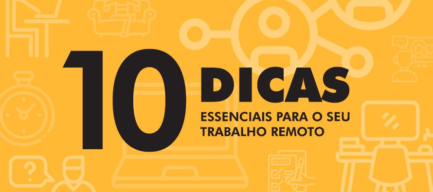 DEZ DICAS ESSENCIAIS PARA O SEU TRABALHO REMOTO