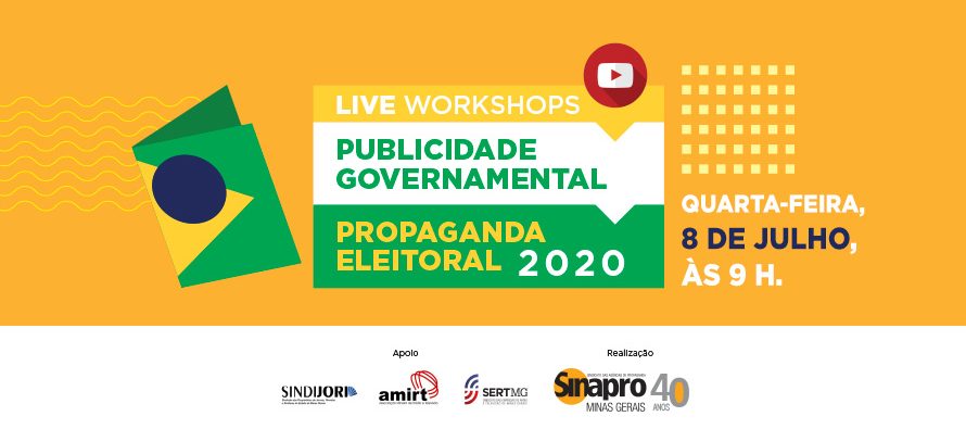 SINAPRO-MG APRESENTA: LIVE WORKSHOPS PUBLICIDADE GOVERNAMENTAL E PROPAGANDA ELEITORAL 2020. QUARTA, 8/7, ÀS 9H.
