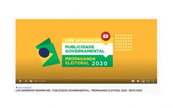 VÍDEO E APRESENTAÇÕES LIVE WORKSHOP SINAPRO-MG: PUBLICIDADE GOVERNAMENTAL – PROPAGANDA ELEITORAL – 08/07/20