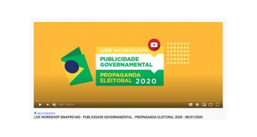 VÍDEO E APRESENTAÇÕES LIVE WORKSHOP SINAPRO-MG: PUBLICIDADE GOVERNAMENTAL – PROPAGANDA ELEITORAL – 08/07/20