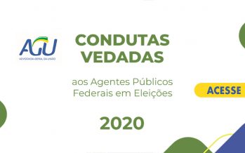 Cartilha AGU – CONDUTAS VEDADAS AOS AGENTES PÚBLICOS FEDERAIS EM ELEIÇÕES 2020