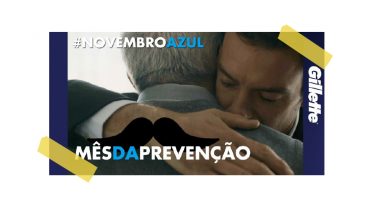 NOVEMBRO AZUL: GILLETTE CONVOCA HOMENS A SE CUIDAREM POR QUEM ELES AMAM