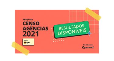 CONFIRA OS RESULTADOS DA PESQUISA CENSO AGÊNCIAS 2021, REALIZADA PELA OPERAND COM APOIO DO SINAPRO.