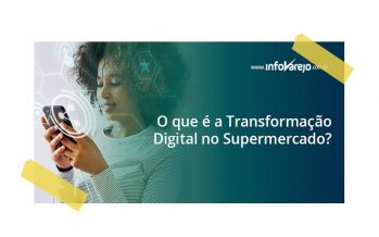 O QUE É A TRANSFORMAÇÃO DIGITAL NO SUPERMERCADO?