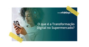 O QUE É A TRANSFORMAÇÃO DIGITAL NO SUPERMERCADO?